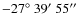 $-27\hbox{$^\circ$ }39\hbox{$^\prime$ }55\hbox{$^{\prime\prime}$ }$