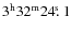 $3^{\rm h}32^{\rm m}24\hbox{$.\!\!^{\rm s}$ }{}1$