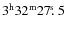 $3^{\rm h}32^{\rm m}27\hbox{$.\!\!^{\rm s}$ }{}5$