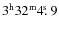 $3^{\rm h}32^{\rm m} 4\hbox{$.\!\!^{\rm s}$ }{}9$