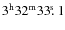 $3^{\rm h}32^{\rm m}33\hbox{$.\!\!^{\rm s}$ }{}1$