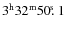 $3^{\rm h}32^{\rm m}50\hbox{$.\!\!^{\rm s}$ }{}1$