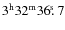 $3^{\rm h}32^{\rm m}36\hbox{$.\!\!^{\rm s}$ }{}7$