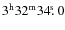 $3^{\rm h}32^{\rm m}34\hbox{$.\!\!^{\rm s}$ }{}0$