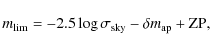 \begin{displaymath}m_{\rm lim} = -2.5 \log \sigma_{\rm sky} - \delta m_{\rm ap} + {\rm ZP} ,
\end{displaymath}