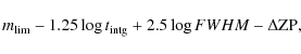 \begin{displaymath}m_{\rm lim} - 1.25 \log t_{\rm intg} +2.5\log {FWHM} -\Delta {\rm ZP} ,
\end{displaymath}