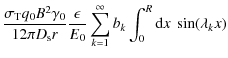 $\displaystyle {\sigma _{\rm T}q_0B^2\gamma _0\over 12\pi D_{\rm s}r}{\epsilon\over E_0}
\sum_{k=1}^\infty b_k\int _0^R{\rm d}x~ \sin (\lambda _kx)$