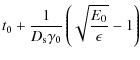 $\displaystyle t_0+{1\over D_{\rm s}\gamma _0}\left(\sqrt{E_0\over \epsilon}-1\right)$