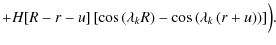$\displaystyle +H[R-r-u]\left[\cos \left(\lambda _kR\right)-\cos \left(\lambda _k\left(r+u\right)\right)\right]\Bigr) .$