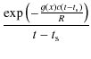 $\displaystyle {\exp \left(-{g(x)c(t-t_{\rm s})\over R}\right)\over t-t_{\rm s}}$
