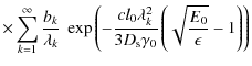$\displaystyle \times\sum_{k=1}^\infty {b_k\over \lambda _k}~\exp \left(-{cl_0\lambda _k^2\over 3D_{\rm s}\gamma _0}\left(\sqrt{E_0\over \epsilon}-1\right)\right)$