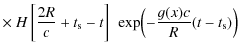 $\displaystyle \times~ H\left[\frac{2R}{c}+t_{\rm s}-t\right]~ \exp\Bigl(-\frac{g(x)c}{R}(t-t_{\rm s})\Bigr)$