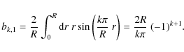 \begin{eqnarray*}b_{k,1}=\frac{2}{R}\int^{R}_{0}{\rm d}r ~r\sin\left(\frac{k\pi}{R}~r\right)=\frac{2R}{k\pi}~(-1)^{k+1}.
\end{eqnarray*}