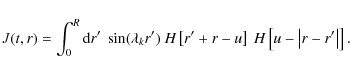 \begin{displaymath}J(t,r)=\int^R_0 {\rm d}r' ~ \sin(\lambda_kr') ~
H\left[r'+r-u\right]~H\left[u-\left\vert r-r'\right\vert\right].
\end{displaymath}