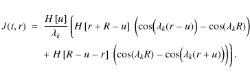 \begin{eqnarray*}J(t,r)&=&\frac{H\left[u\right]}{\lambda_k}\biggl\lgroup H\left[...
...(\lambda_kR)-\cos\bigl(\lambda_k(r+u)\bigr)\Bigr) \biggr\rgroup.
\end{eqnarray*}