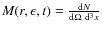$M(r,\epsilon,t)=\frac{{\rm d}N}{{\rm d}\Omega~{\rm d}^3x}$