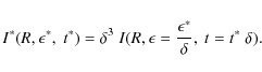 \begin{displaymath}I^*(R,\epsilon^*,~t^*)=\delta^3~I(R,\epsilon=\frac{\epsilon^*}{\delta},~t=t^*~\delta).
\end{displaymath}