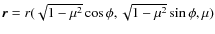 $\vec{r}=r(\sqrt{1-\mu^{2}}\cos \phi ,\sqrt{1-\mu^{2}}\sin \phi , \mu )$