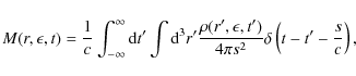 \begin{displaymath}M(r,\epsilon, t)={1\over c}\int _{-\infty }^\infty {\rm d}t{'...
...on, t{'})\over 4\pi s^2}\delta \left(t-t{'}-{s\over c}\right),
\end{displaymath}