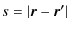 $\displaystyle s=\vert\vec{r}-\vec{r'}\vert$