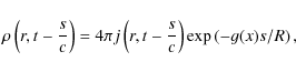 \begin{displaymath}\rho \left(r,t-{s\over c}\right)=4\pi j\left(r,t-{s\over c}\right)\exp \left(-g(x)s/R\right),
\end{displaymath}