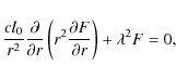 \begin{displaymath}{cl_0\over r^2}{\partial \over \partial r}
\left(r^2{\partial F\over \partial r}\right)+\lambda ^2F=0 ,
\end{displaymath}