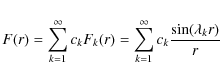 \begin{displaymath}F(r)=\sum_{k=1}^\infty c_kF_k(r)=\sum_{k=1}^\infty c_k{\sin (\lambda _kr)\over r}
\end{displaymath}
