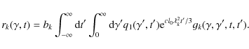 \begin{displaymath}r_k(\gamma ,t)=b_k\int_{-\infty}^\infty {\rm d}t{'}\int_0^\in...
...e}^{cl_0\lambda _k^2t{'}/3}
g_k(\gamma, \gamma {'}, t, t{'}) .
\end{displaymath}