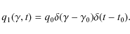 \begin{displaymath}q_1(\gamma ,t)=q_0\delta (\gamma -\gamma _0)\delta (t-t_0) .
\end{displaymath}