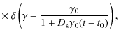 $\displaystyle \times~\delta \left(\gamma -{\gamma _0\over 1+D_{\rm s}\gamma _0(t-t_0)}\right),$