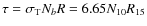 $\tau =\sigma _{\rm T}N_bR=6.65N_{10}R_{15}$