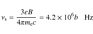 \begin{displaymath}\nu _{\rm s}={3eB\over 4\pi m_{\rm e}c}=4.2\times 10^6b\;\;\; \hbox{Hz}
\end{displaymath}