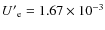 $U{'}_{\rm e}=1.67 \times 10^{-3}$
