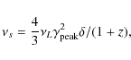 \begin{displaymath}\nu_s=\frac{4}{3}\nu_L \gamma^2_{\rm peak}\delta /(1+z),
\end{displaymath}