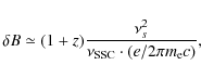 \begin{displaymath}\delta B \simeq (1+z) \frac{\nu_s^2}{\nu_{\rm SSC} \cdot (e / 2\pi m_{\rm e}
c)},
\end{displaymath}
