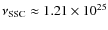 $\nu_{\rm SSC}\approx 1.21\times 10^{25}$