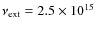 $\nu_{\rm ext}=2.5 \times
10^{15}$