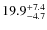 $19.9^{\rm +7.4}_{-4.7}$