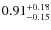 $0.91^{\rm +0.18}_{-0.15}$