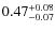 $0.47^{\rm +0.08}_{-0.07}$