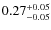 $0.27^{\rm +0.05}_{-0.05}$