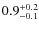 $0.9^{\rm +0.2}_{-0.1}$