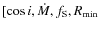 $[\cos i, \dot{M}, f_{\rm S}, R_{\rm min}$