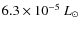 $6.3 \times 10^{-5}~L_\odot$