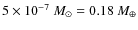 $5 \times 10^{-7}~M_\odot = 0.18~M_\oplus$