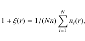 \begin{displaymath}1+\xi(r)= 1/(Nn) \sum_{i=1}^N n_i(r),
\end{displaymath}
