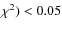 $\chi^2) < 0.05$