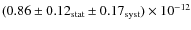 $(0.86\pm0.12_{\rm stat}\pm0.17_{\rm syst}) \times 10^{-12}$