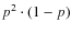 $p^2\cdot (1-p)$