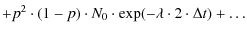 $\displaystyle +p^2\cdot(1-p)\cdot N_0\cdot \exp(-\lambda\cdot 2 \cdot \Delta t)+\dots$